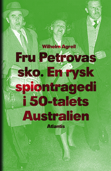 Fru Petrovas sko : en rysk spiontragedi i 50-talets Australien; Wilhelm Agrell; 2014