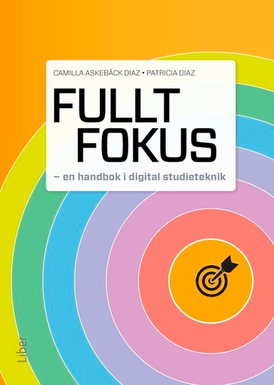 Fullt fokus : en handbok i digital studieteknik; Camilla Askebäck Diaz, Patricia Diaz; 2024