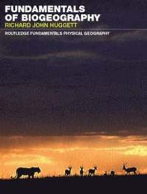 Fundamentals of biogeography; Richard J. Huggett; 2004