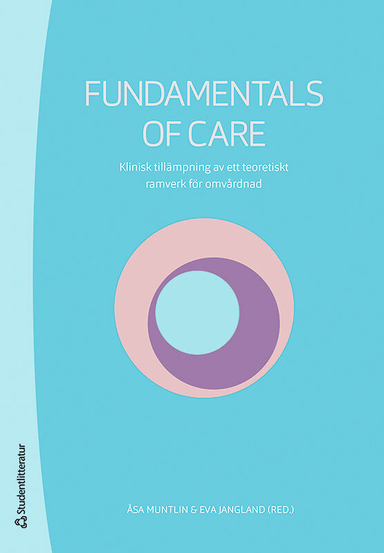 Fundamentals of Care : klinisk tillämpning av ett teoretiskt ramverk för omvårdnad; Åsa Muntlin, Eva Jangland, Åsa Andersson, Debra Jackson, Alison Kitson; 2020