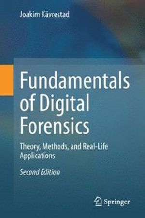 Fundamentals of digital forensics : theory, methods, and real-life applications; Joakim Kävrestad; 2020