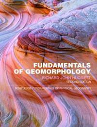 Fundamentals of Geomorphology; Richard J Huggett; 2007