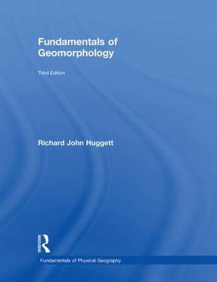 Fundamentals of Geomorphology; Richard John Huggett; 2011