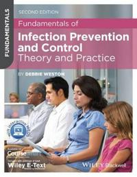 Fundamentals of Infection Prevention and Control: Theory and Practice; Debbie Weston; 2013