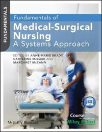 Fundamentals of Medical-Surgical Nursing: A Systems Approach; Anne-Marie Brady, Catherine McCabe, Margaret McCann; 2014