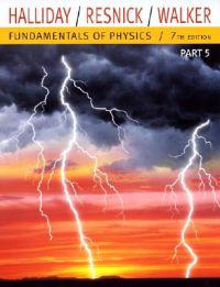 Fundamentals of Physics, 7th Edition, Part 5 (Chapters 38-44); David Halliday, Robert Resnick, Jearl Walker; 2004