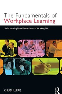 Fundamentals of Workplace Learning
                E-bok; Knud Illeris; 2010