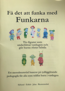 Funkarna : ett  stödmaterial baserat på autonomistödjande pedagogik; Anna Sjölund, David Edfelt, Cajsa Jahn, Malin Reuterswärd ; illustrationer av Natalie Sjölund; 2019