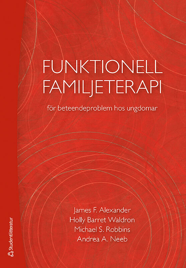 Funktionell familjeterapi för beteendeproblem hos ungdomar; James F. Alexander, Holly Barrett Waldron, Michael S. Robbins, Andrea A. Neeb; 2016