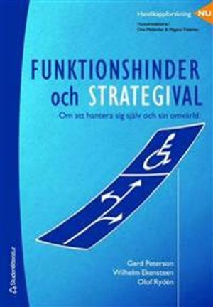 Funktionshinder och strategival - Om att hantera sig själv och sin omvärld; Gerd Peterson, Vilhelm Ekensteen, Olof Rydén; 2006