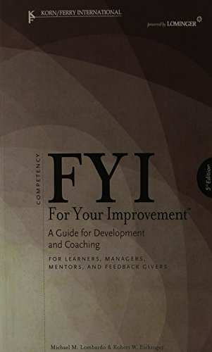 FYI: For Your Improvement : a Guide for Development and CoachingLeadership Architect Library; Michael M. Lombardo, Robert W. Eichinger