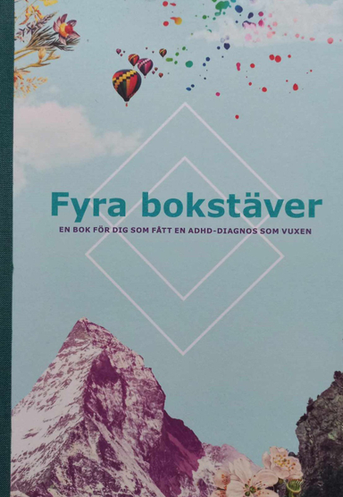 Fyra bokstäver : en bok för dig som fått en adhd-diagnos som vuxen; Shire Sweden AB; 2017