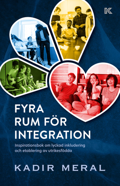 Fyra rum för integration : inspirationsbok om lyckad inkludering och etablering av utrikesfödda; Kadir Meral; 2024