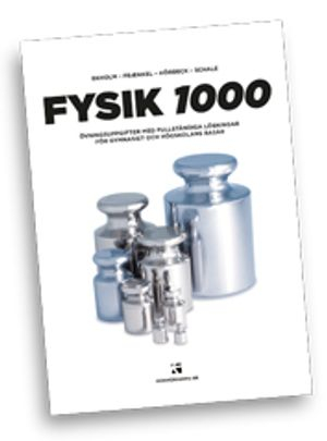 Fysik 1000 : övningsuppgifter med fullständiga lösningar för gymnasiet och högskolans basår; Lars Fraenkel, Christer Schale; 2013