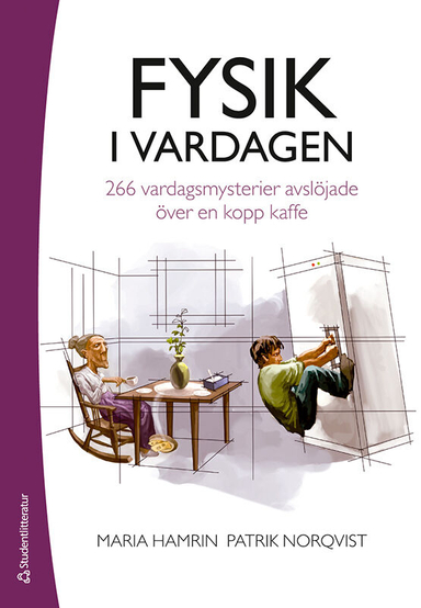 Fysik i vardagen : 266 vardagsmysterier avslöjade över en kopp kaffe; Maria Hamrin, Patrik Norqvist; 2016