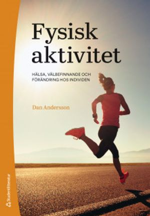 Fysisk aktivitet : hälsa, välbefinnande och förändring hos individen; Dan Andersson; 2020