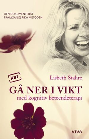 Gå ner i vikt med kognitiv beteendeterapi : den dokumenterat framgångsrika metoden; Lisbeth Stahre; 2007