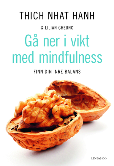 Gå ner i vikt med mindfulness : finn din inre balans; Nhat Hanh Thich, Lilian Cheung; 2011