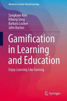 Gamification in Learning and Education; Sangkyun Kim, Kibong Song, Barbara Lockee, John Burton; 2017