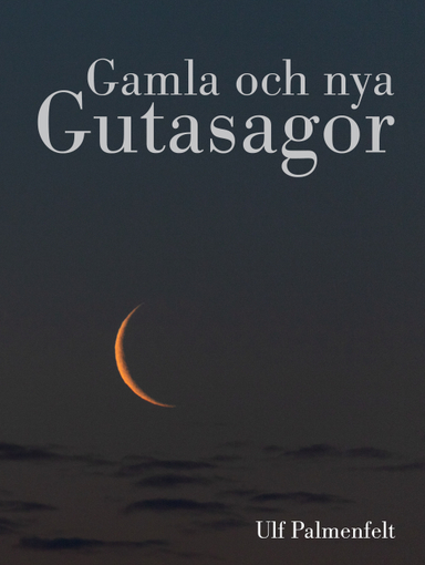 Gamla och nya Gutasagor; Ulf Palmenfelt; 2018