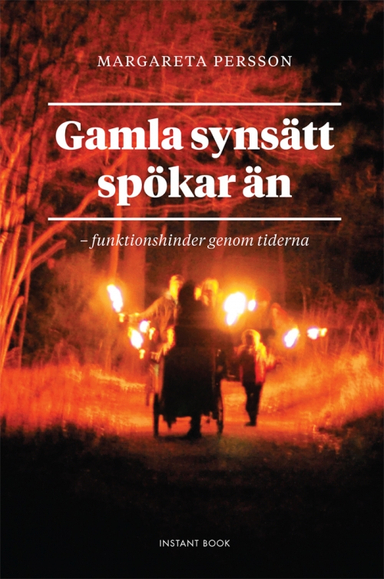 Gamla synsätt spökar än - funktionshinder genom tiderna; Margareta Persson; 2018