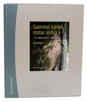 Gammal kärlek rostar aldrig Lärarmaterial; Ylva Olausson; 2011