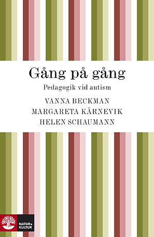 Gång på gång : pedagogik vid autism och autismliknande tillstånd; Vanna Beckman, Margareta Kärnevik Måbrink, Helen Schaumann; 2010