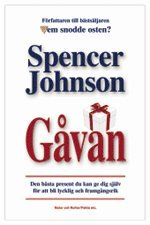 Gåvan : den bästa present du kan ge dig själv för att bli lycklig och framgångsrik, i dag!; Spencer Johnson; 2004