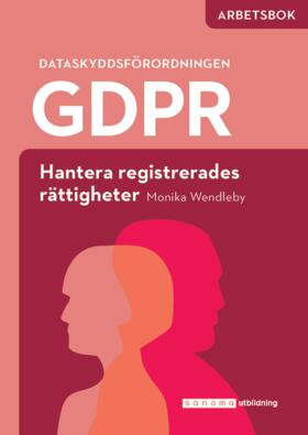 GDPR - hantera registrerades rättigheter Arbetsbok; Monika Wendleby; 2021