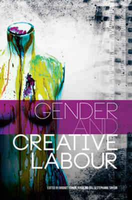 Gender and Creative Labour; Bridget Conor, Rosalind Gill, Stephanie Taylor; 2015