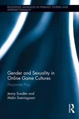 Gender and sexuality in online game cultures : passionate play; Jenny Sundén; 2012