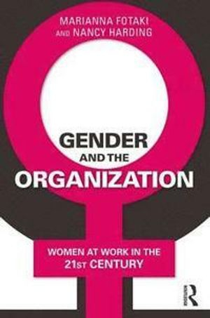 Gender and the Organization; Marianna Fotaki, Nancy Harding; 2017