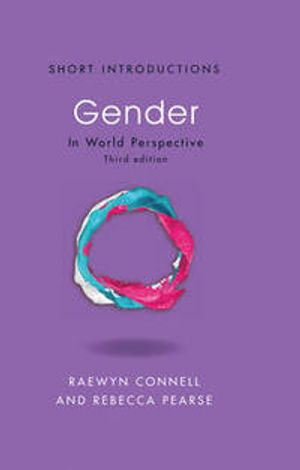 Gender: In World Perspective; Raewyn W. Connell, Rebecca Pearse; 2015