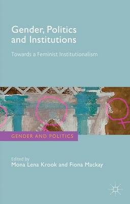 Gender, Politics and Institutions; M Krook, F MacKay; 2010