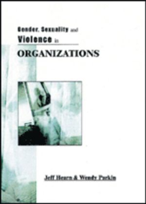 Gender, Sexuality and Violence in Organizations; Jeff R Hearn; 2001