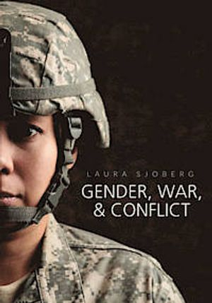 Gender, War and Conflict; Laura Sjoberg; 2014