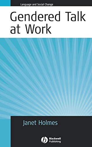 Gendered talk at work : constructing gender identity through workplace discourse; Janet Holmes; 2006