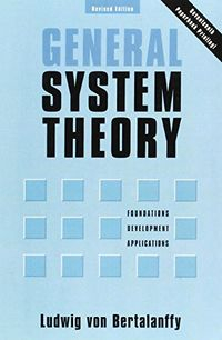 General System Theory: Foundations, Development, ApplicationsInternational library of systems theory and philosophyPenguin University Books; Ludwig von Bertalanffy; 1973