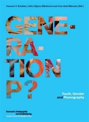 Generation P? Youth, Gender and Pornography; Susanne V Knudsen, Lotta Löfgren-Mårtenson, Sven-Axel Månsson; 2007