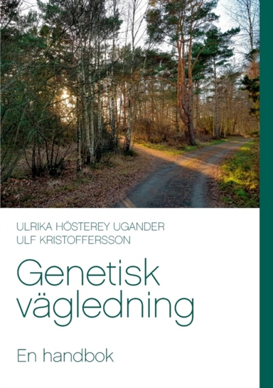 Genetisk vägledning : en handbok; Ulrika Hösterey Ugander, Ulf Kristoffersson; 2022