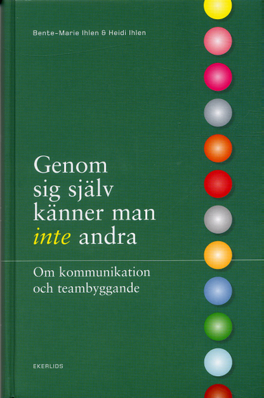 Genom sig själv känner man inte andra : om kommunikation och teambyggande; Bente-Marie Ihlen; 2004