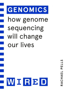 Genomics (WIRED guides) - How Genome Sequencing Will Change Our Lives; WIRED; 2022