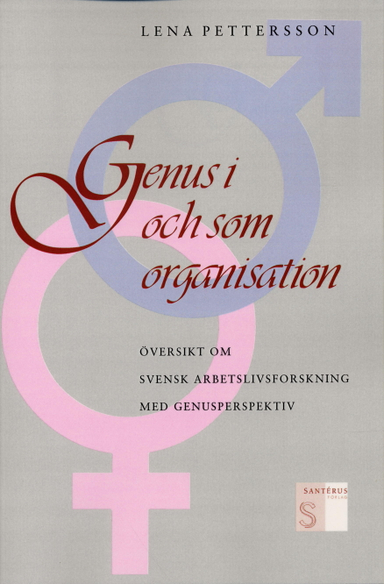 Genus i och som organisation - Översikt om svensk arbetslivsforskning med g; Lena Pettersson; 2001