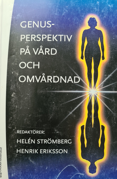 Genusperspektiv på vård och omvårdnad; Helén Strömberg, Henrik Eriksson; 2006