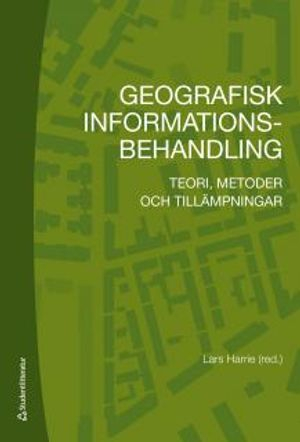 Geografisk informationsbehandling : teori, metoder och tillämpningar; Lars Harrie; 2013