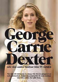 George, Carrie, Dexter : och våra andra bästisar från TV-världen; Johan Åkesson; 2008