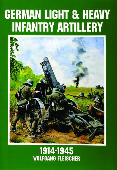 German light and heavy infantry artillery 1914-1945; Ltd. Schiffer Publishing; 1997