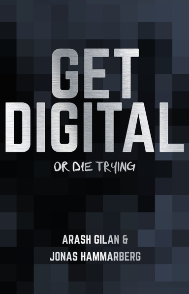 Get digital or die trying; Arash Gilan, Jonas Hammarberg; 2016