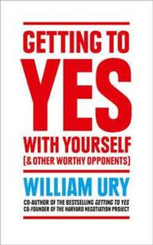 Getting to Yes with Yourself; William Ury; 2015