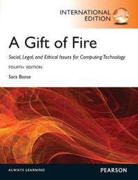 Gift of Fire, A: Social, Legal, and Ethical Issues for Computing and the Internet; Sara Baase; 2012